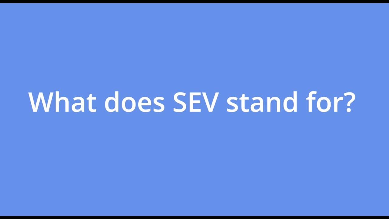 What does SEV stand for?