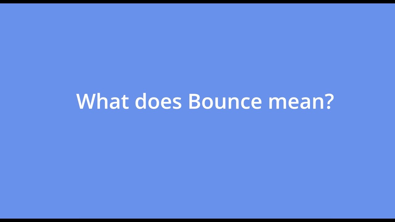 What is a 'bounce'?