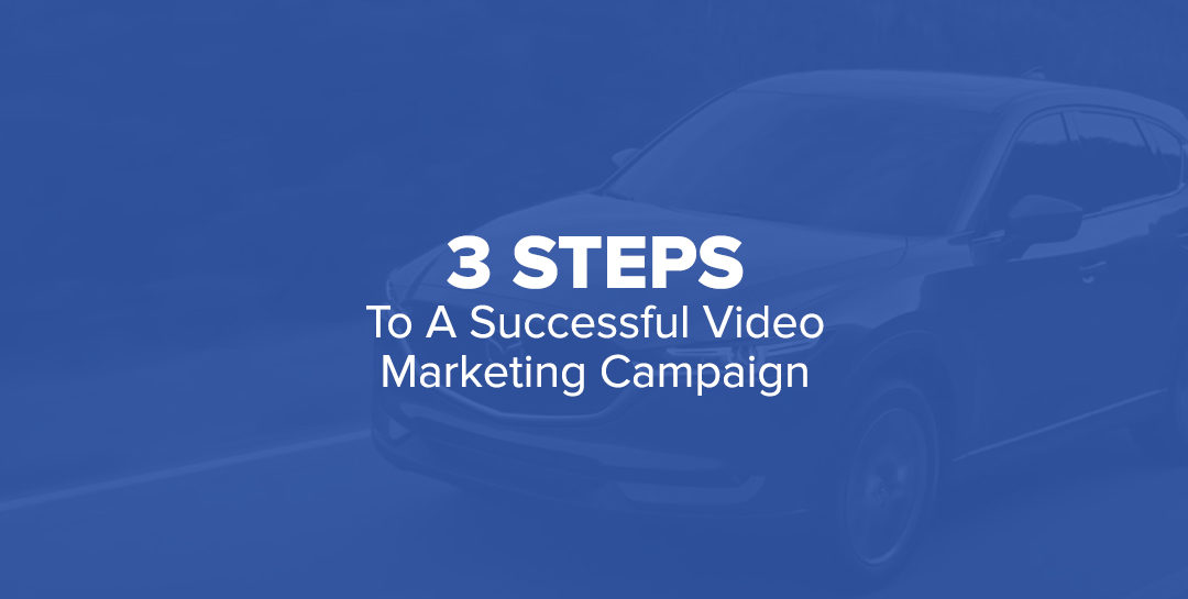 3 Steps To A Successful Video Marketing Campaign
