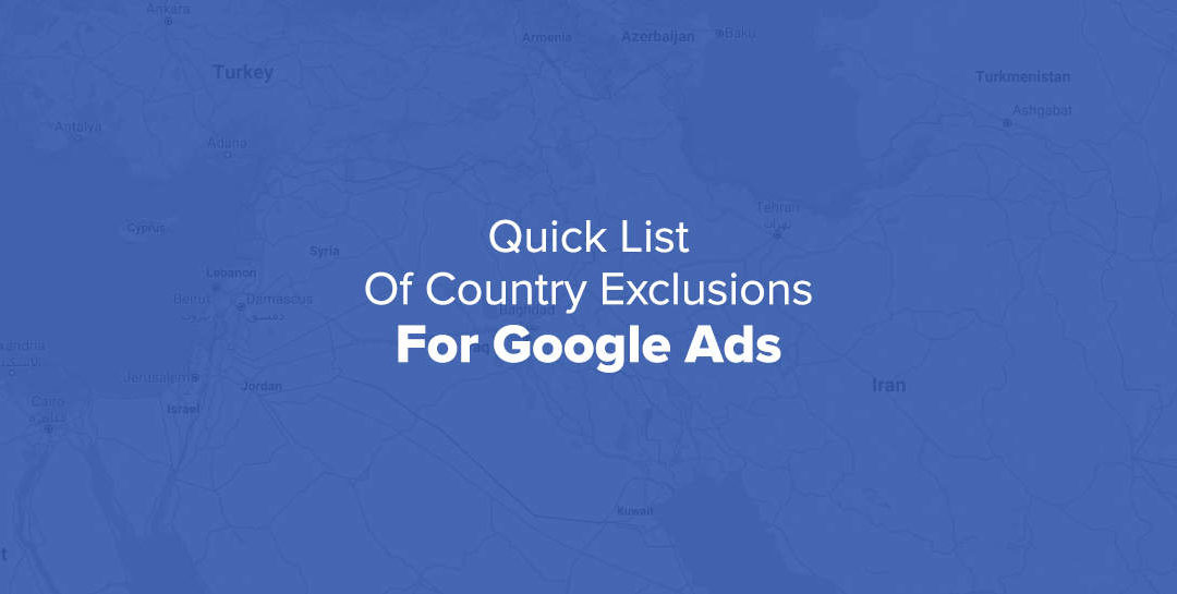 Quick List of Country Exclusions For Google Ads