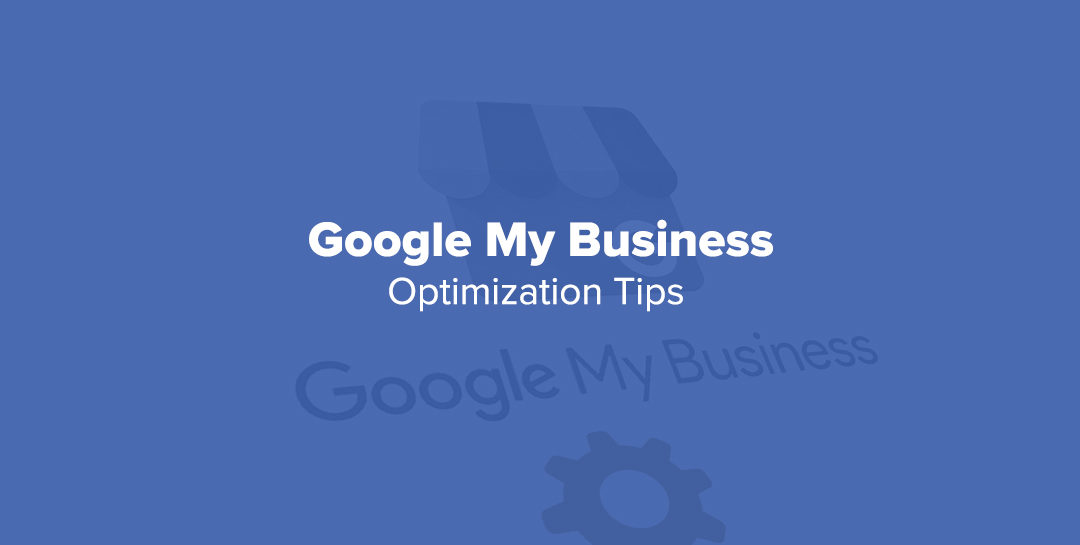 Google My Business Optimization Tips