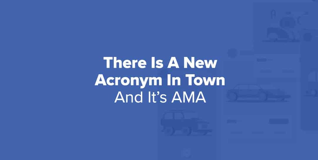 There’s A New Acronym In Town And It’s AMA