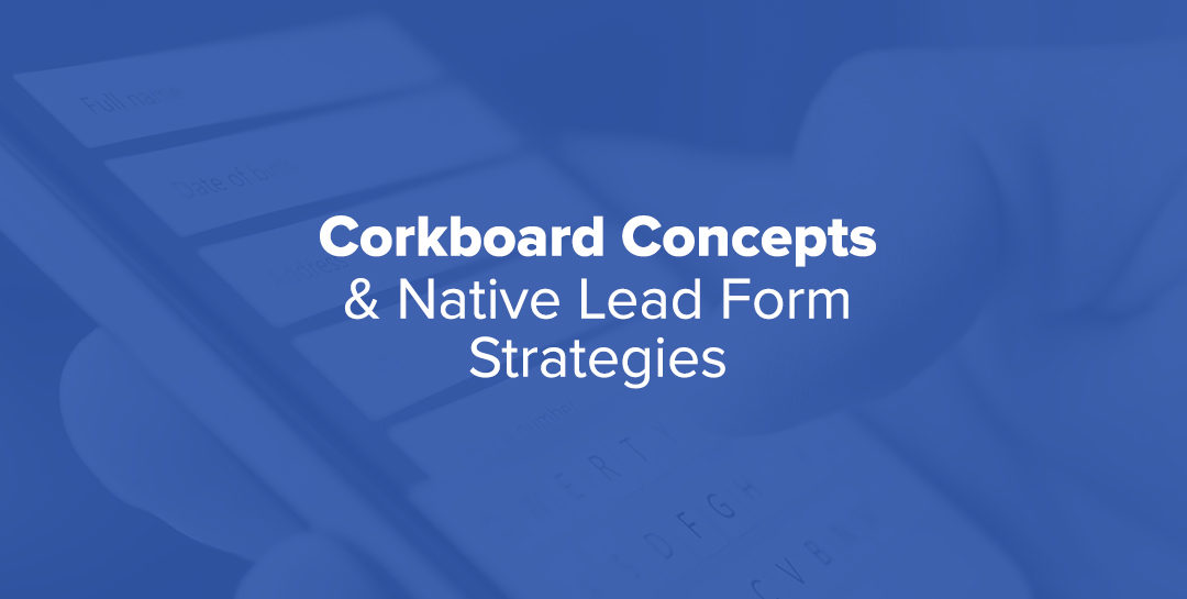 Corkboard Concepts and Native Lead Forms