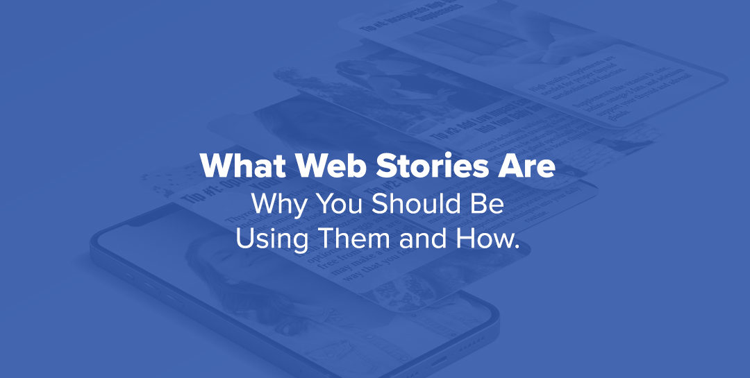 What Web Stories Are, Why You Should Be Using Them, And How
