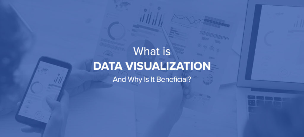 What Is Data Visualization And Why Is It Beneficial?