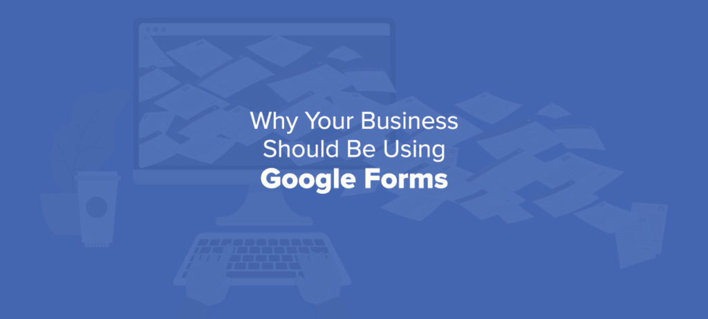 How Google Forms Can Help You