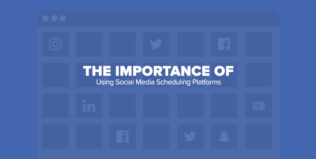 The Importance of Using Social Media Scheduling Platforms