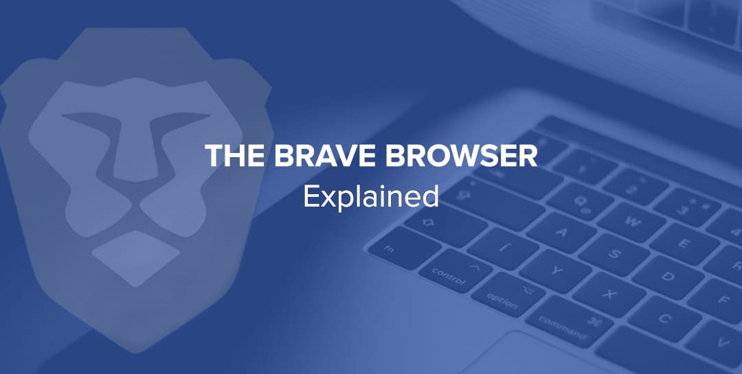 The Brave Browser Explained