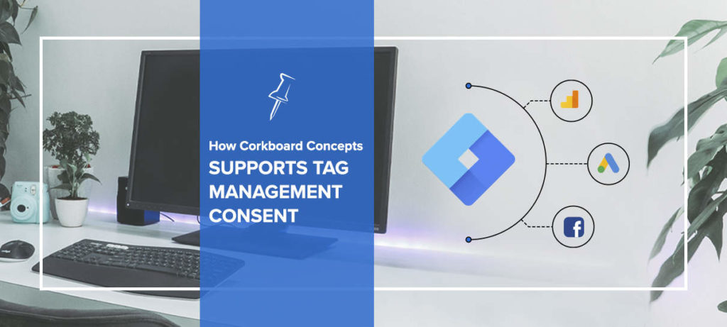 How Corkboard Concepts Supports Tag Management Consent