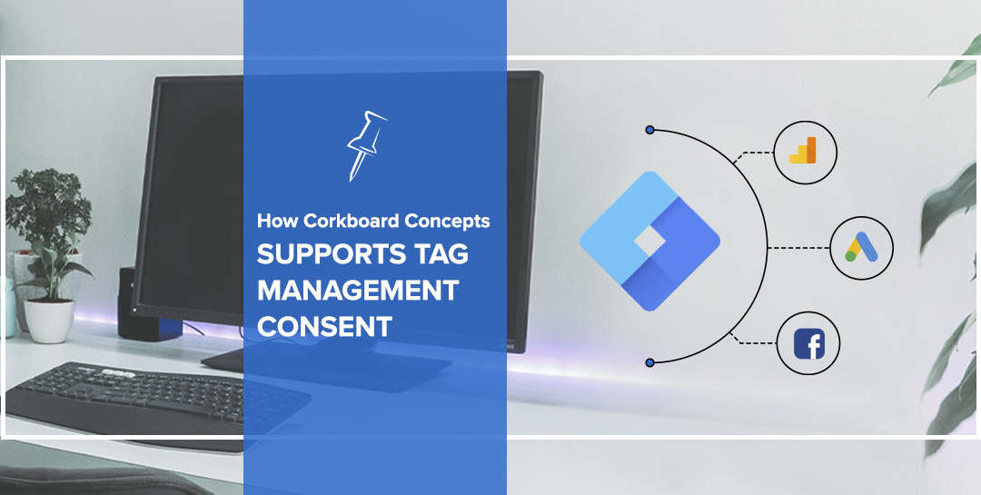 How Corkboard Concepts Supports Tag Management Consent