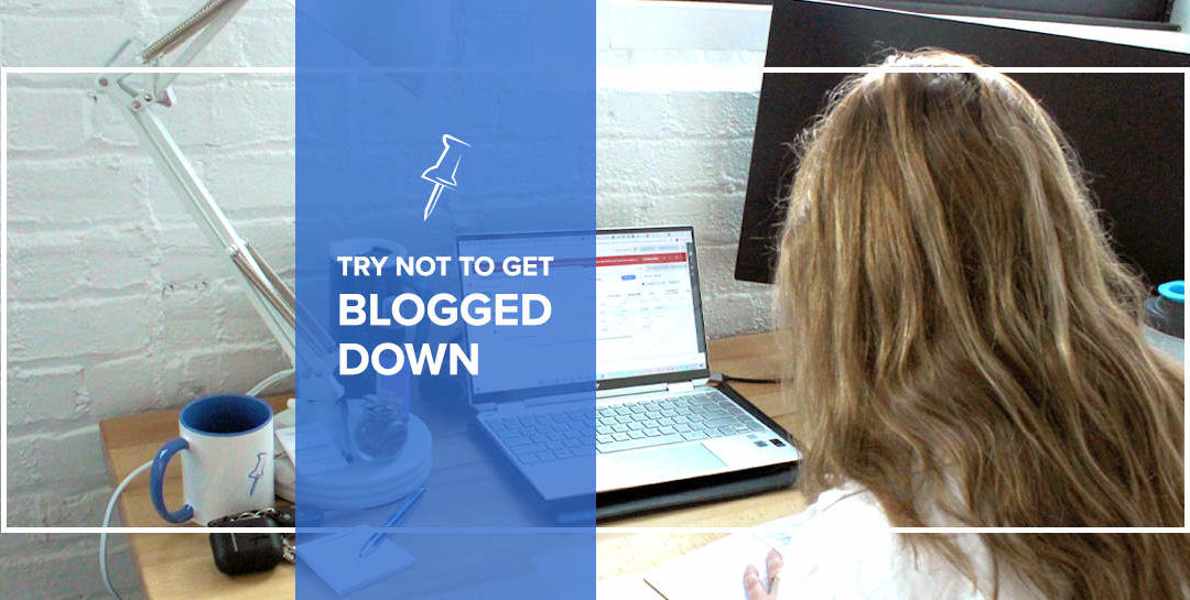 Try Not To Get Blogged Down