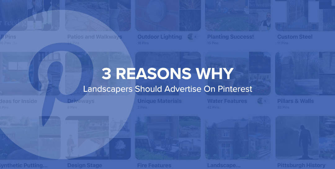 3 Reasons Landscapers Should Advertise On Pinterest