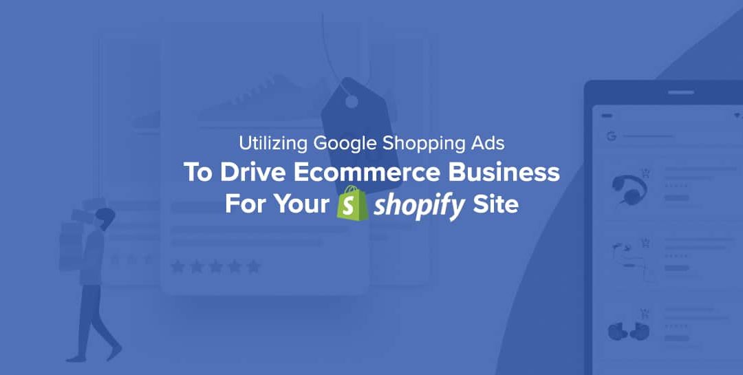 Utilizing Google Shopping Ads to Drive Ecommerce Business for Your Shopify Site