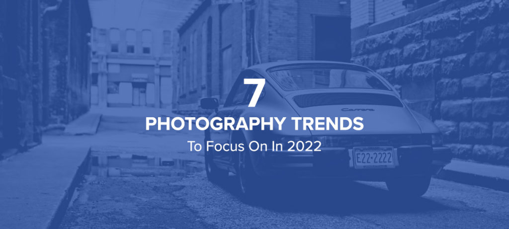 2022 photography trends you should keep in mind