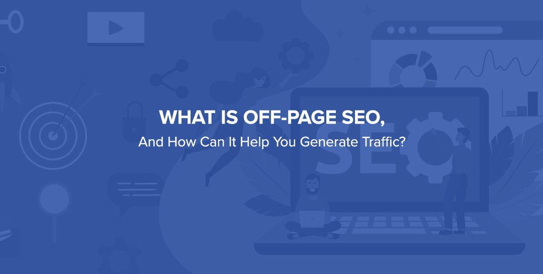 What is Off-page SEO, and How Can It Help You Generate Traffic?