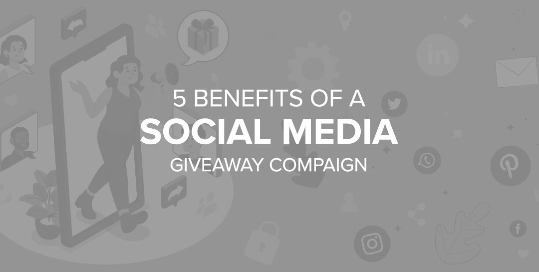 5 Benefits of a Social Media Giveaway Campaign