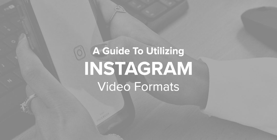 A Guide to Utilizing Instagram Video Formats