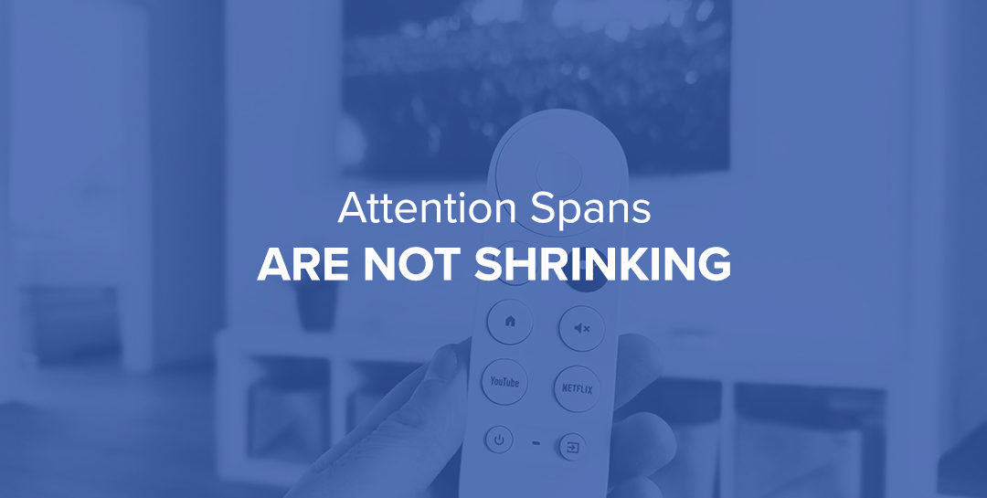 Attention Spans Are Not Shrinking