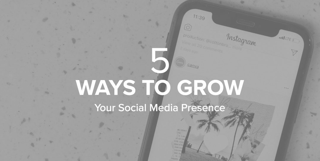 5 Ways To Grow Your Social Media Presence