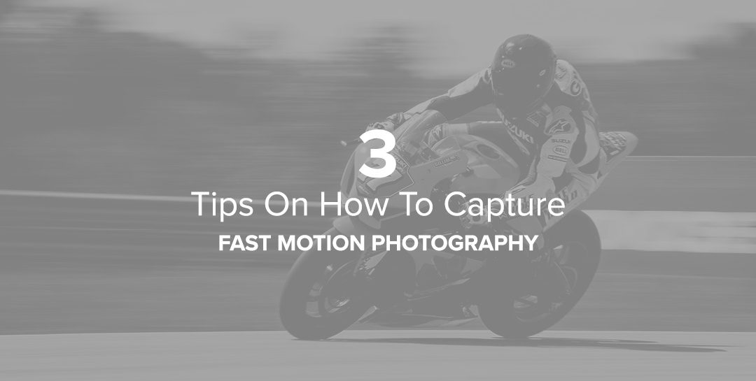 3 Tips On How To Capture Fast Motion Photography