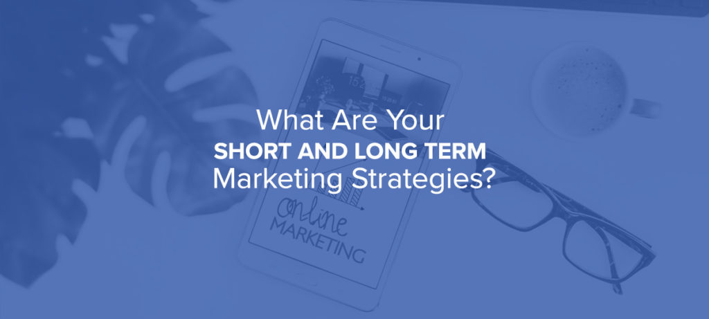 What Are Your Short and Long Term Marketing Strategies BLOG COVER