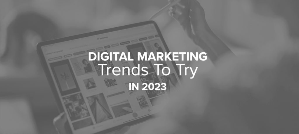 Digital Marketing Trends To Try in 2023