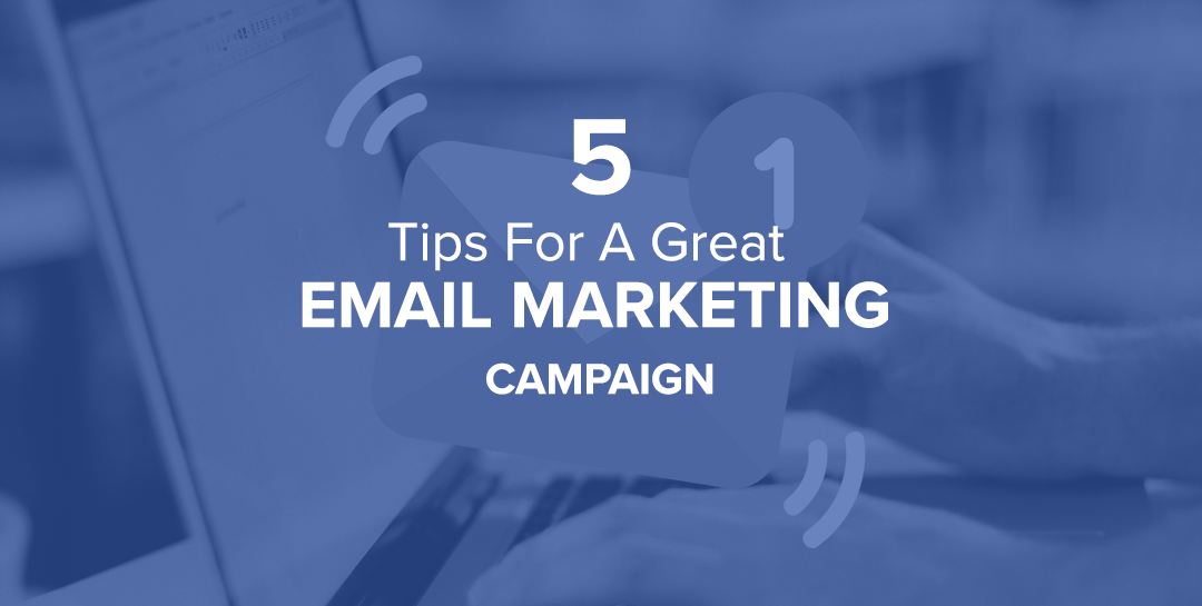 5 Tips For A Great Email Marketing Campaign
