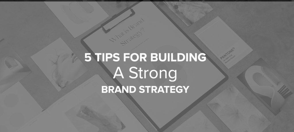 5 Tips For A Strong Brand Strategy