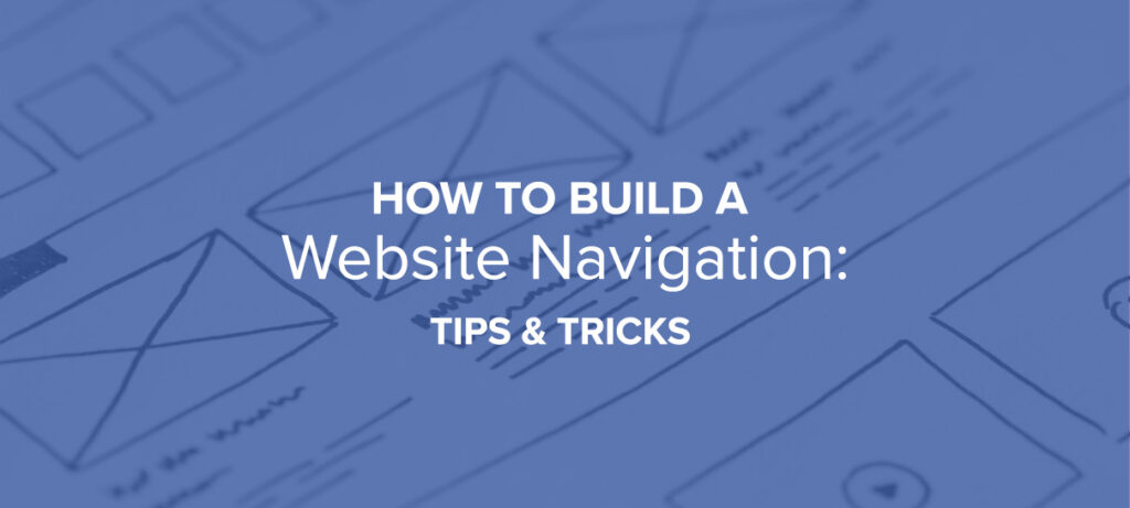 How To Build A Website Navigation: Tips and Tricks