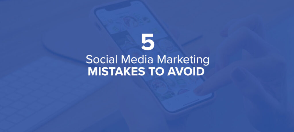 5 Social Media Mistakes To Avoid_
