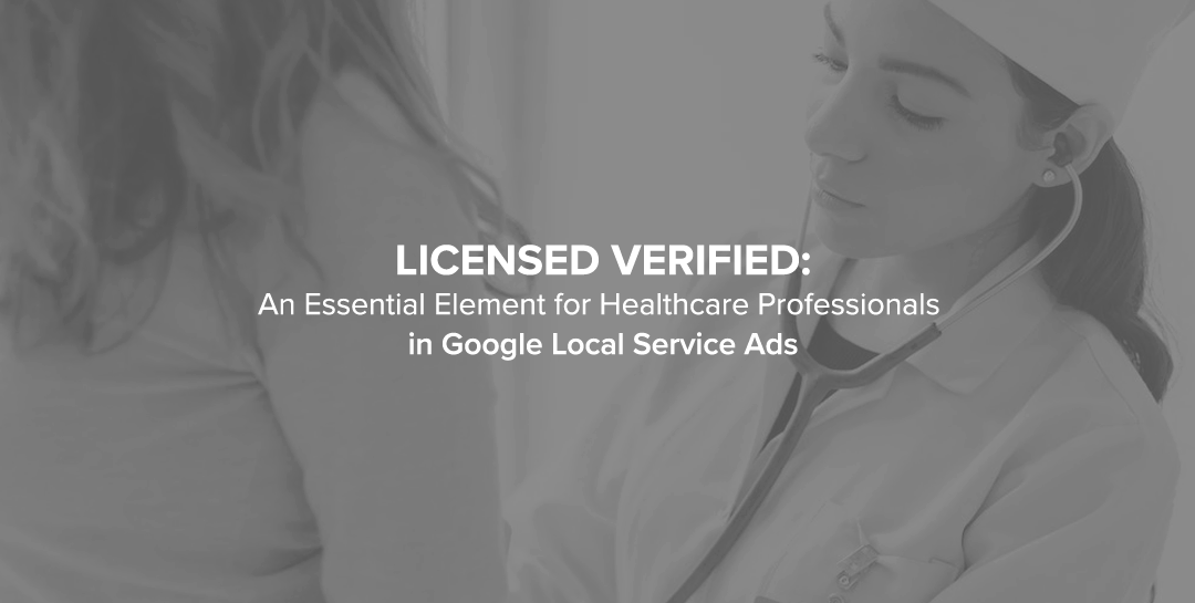 Licensed Verified: An Essential Element for Healthcare Professionals in Google Local Service Ads
