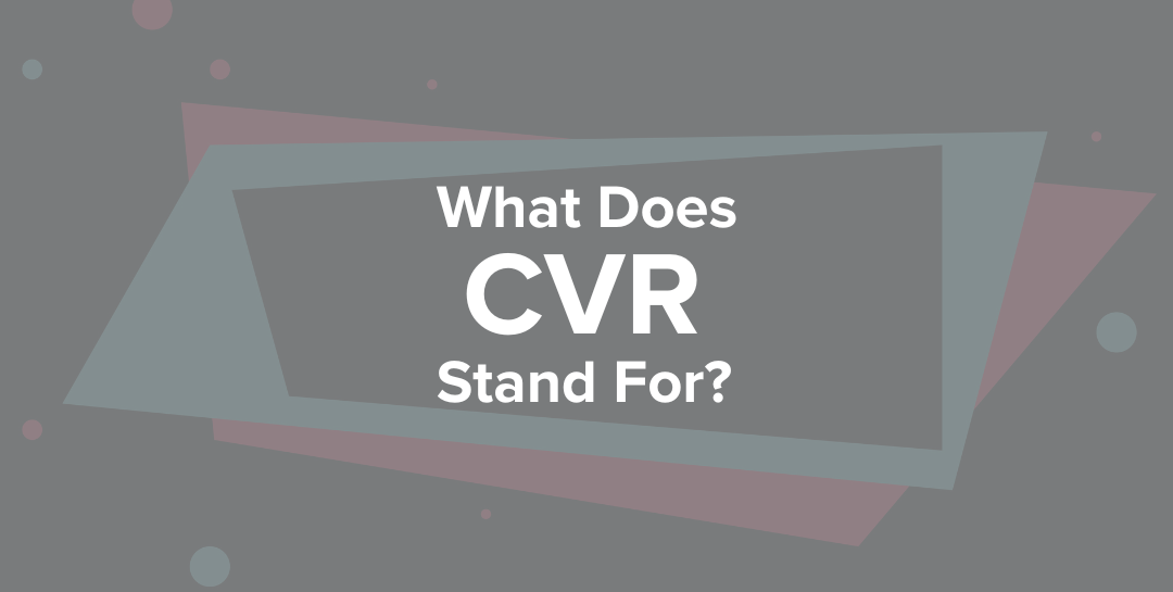 What Does CVR Stand For?