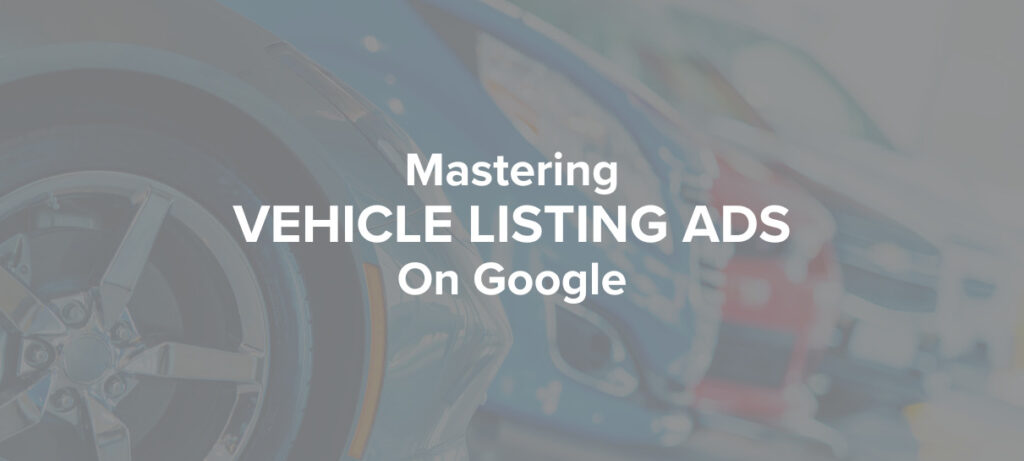 Mastering Vehicle Listing Ads on Google Blog Cover