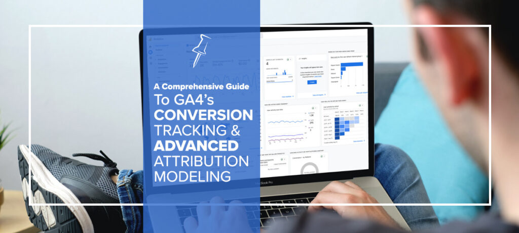 A Comprehensive Guide to GA4's Conversion Tracking and Advanced Attribution Modeling