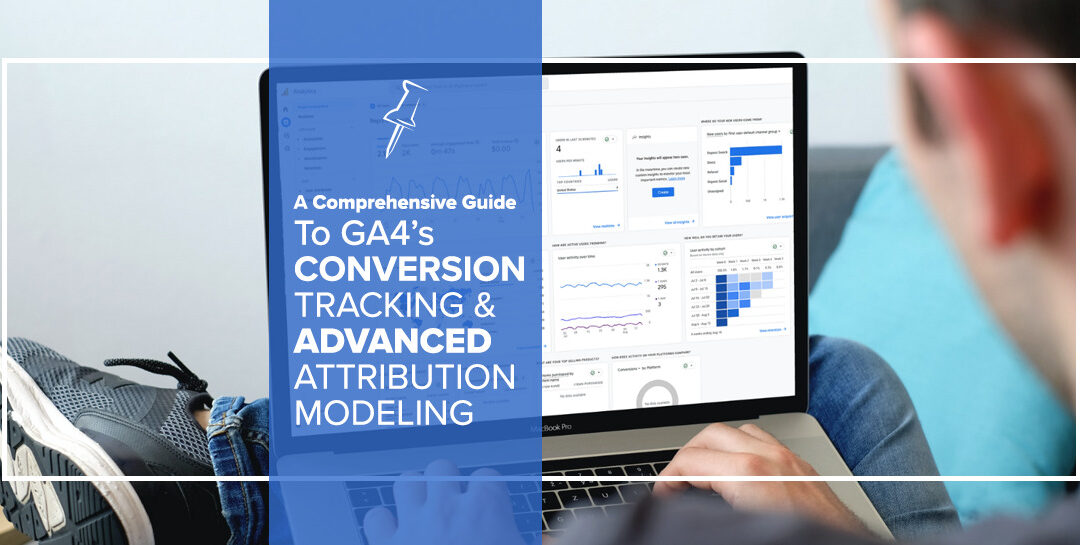 A Comprehensive Guide to GA4’s Conversion Tracking and Advanced Attribution Modeling