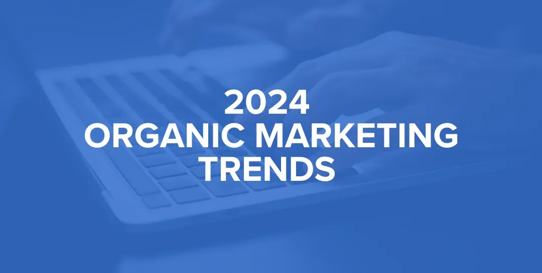 Organic Marketing Trends To Expect In 2024