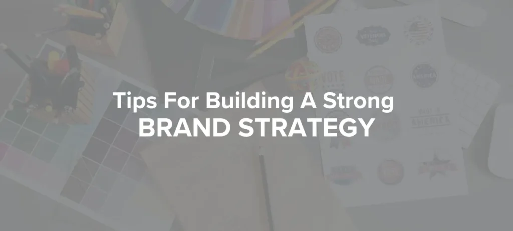 Tips For Building A Strong Brand Strategy