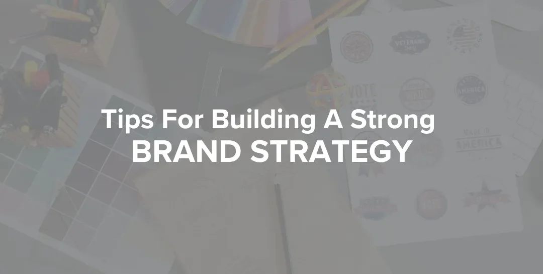 Tips For Building A Strong Brand Strategy