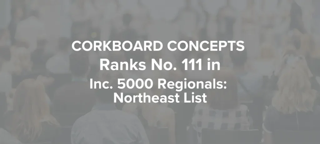 Corkboard Concepts ranks number 111 in Inc. 5000 Regionals Northeast List blog featured image