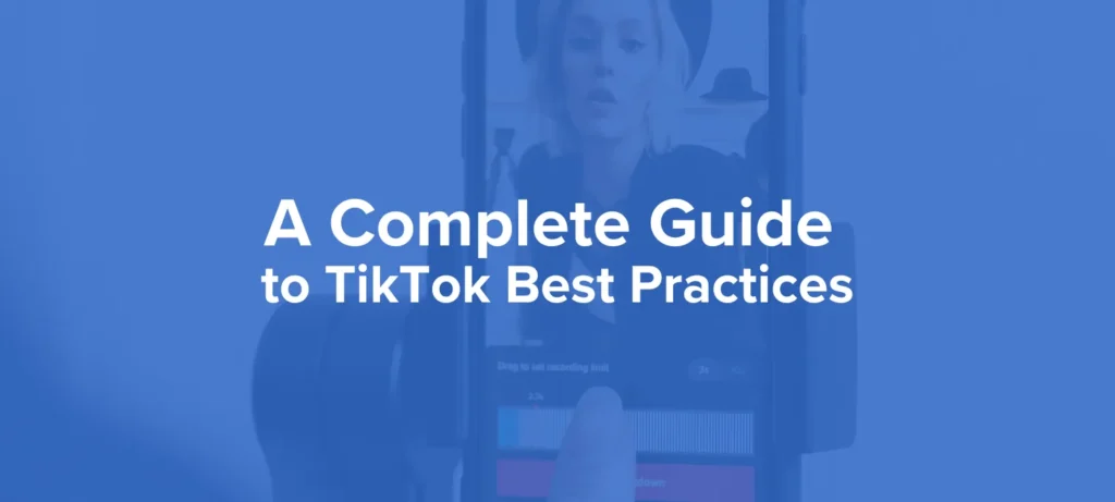 A Complete Guide to TikTok Best Practices